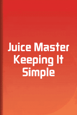 Juice Master Keeping It Simple book cover - Leapahead summary