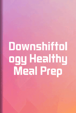 Downshiftology Healthy Meal Prep book cover - Leapahead summary