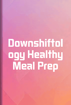 Downshiftology Healthy Meal Prep book cover - Leapahead summary