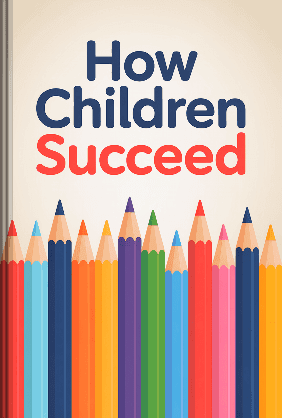 How Children Succeed book cover - Leapahead summary