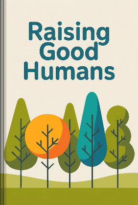 Raising Good Humans book cover - Leapahead summary