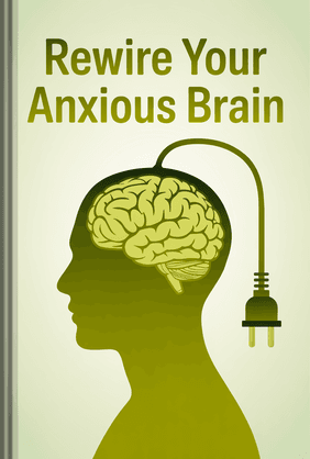 Rewire Your Anxious Brain book cover - Leapahead summary