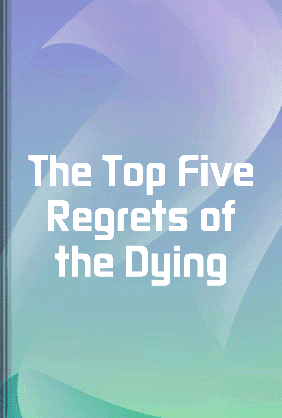 The Top Five Regrets of the Dying book cover - Leapahead summary