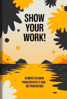 Show Your Work! 10 Ways to Show Your Creativity and Get Discovered book cover - Leapahead summary