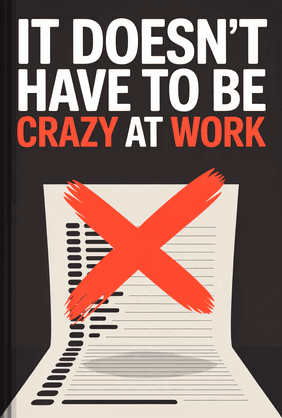 It Doesn't Have to Be Crazy at Work book cover - Leapahead summary