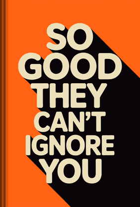 So Good They Can't Ignore You book cover - Leapahead summary