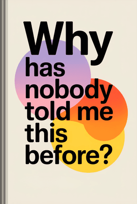 Why Has Nobody Told Me This Before? book cover - Leapahead summary