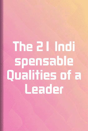 The 21 Indispensable Qualities of a Leader book cover - Leapahead summary
