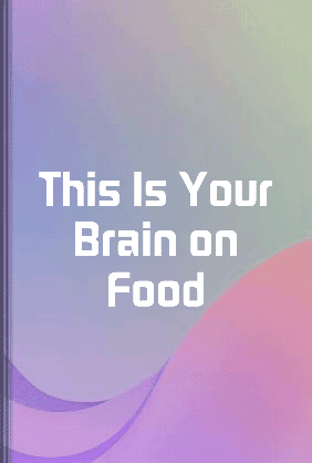 This Is Your Brain on Food book cover - Leapahead summary