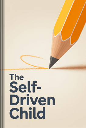 The Self-Driven Child book cover - Leapahead summary