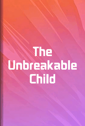 The Unbreakable Child book cover - Leapahead summary