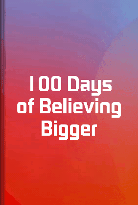 100 Days of Believing Bigger book cover - Leapahead summary