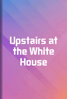Upstairs at the White House book cover - Leapahead summary