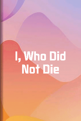 I, Who Did Not Die book cover - Leapahead summary