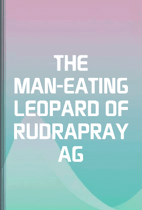 THE MAN-EATING LEOPARD OF RUDRAPRAYAG book cover - Leapahead summary