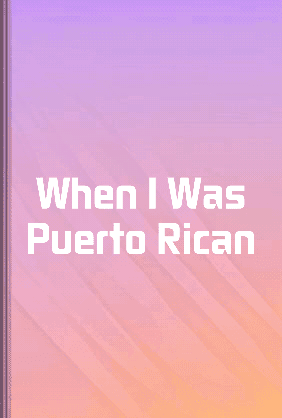 When I Was Puerto Rican book cover - Leapahead summary