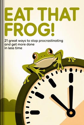 Eat That Frog! 21 Great Ways to Stop Procrastinating and Get More Done in Less Time book cover - Leapahead summary