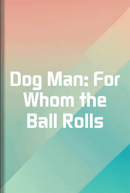 Dog Man: For Whom the Ball Rolls book cover - Leapahead summary