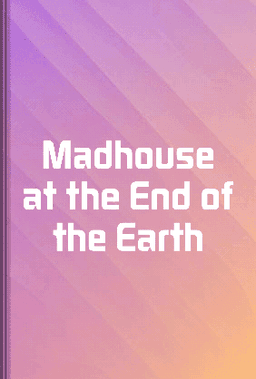Madhouse at the End of the Earth book cover - Leapahead summary