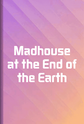 Madhouse at the End of the Earth book cover - Leapahead summary