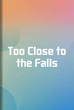 Too Close to the Falls book cover - Leapahead summary
